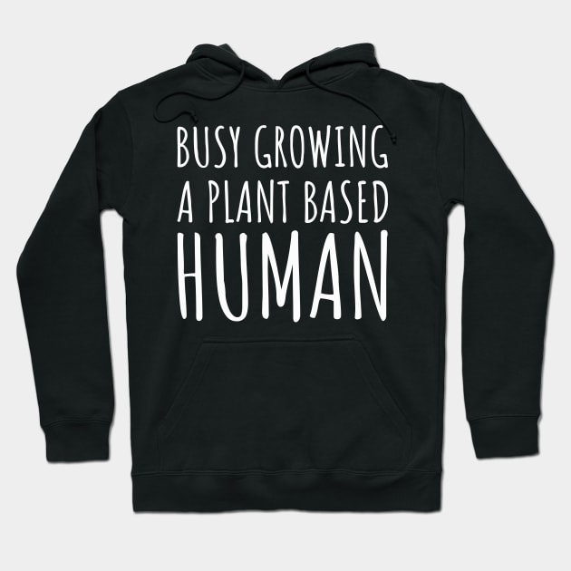 Busy Growing a Plant Based Human Hoodie by Vooble